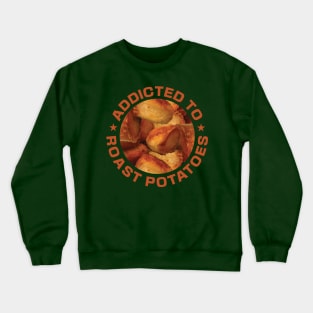 Addicted To Roast Potatoes Crewneck Sweatshirt